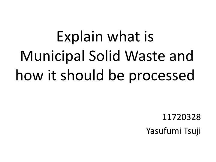 explain what is municipal solid waste and how it should be processed