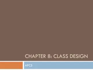 Chapter 8: Class Design