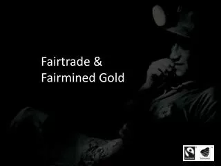 Fairtrade &amp; 		Fairmined Gold