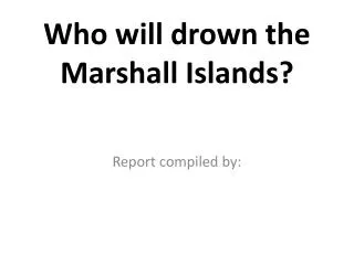 Who will drown the Marshall Islands?