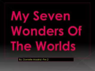 My Seven Wonders Of The Worlds