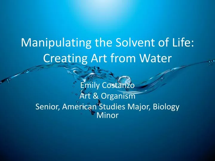 manipulating the solvent of life creating art from water