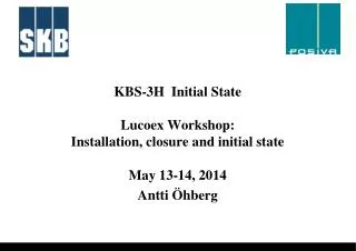 KBS-3H Initial State Lucoex Workshop: Installation, closure and initial state May 13-14, 2014