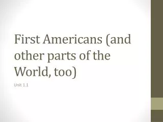 First Americans (and o ther parts of the World, too)