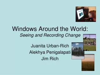 windows around the world seeing and recording change