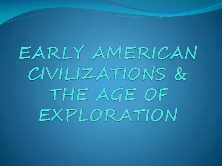 early american civilizations the age of exploration