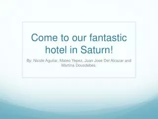 Come to our fantastic hotel in Saturn!