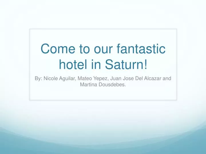 come to our fantastic hotel in saturn