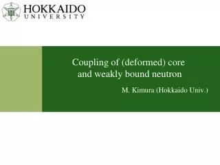 Coupling of (deformed) core and weakly bound neutron