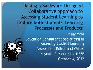 Peggy Maki Education Consultant Specializing in Assessing Student Learning