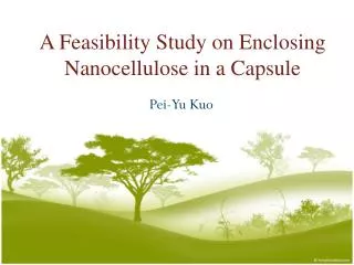 A Feasibility Study on Enclosing Nanocellulose in a Capsule