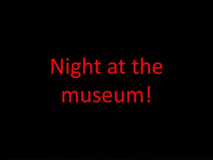 night at the museum