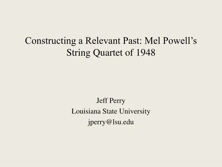 constructing a relevant past mel powell s string quartet of 1948
