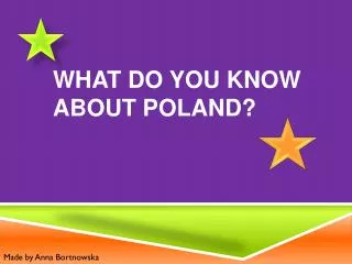 What do you know about Poland?