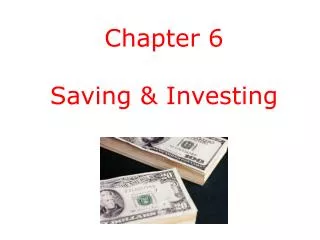 Chapter 6 Saving &amp; Investing