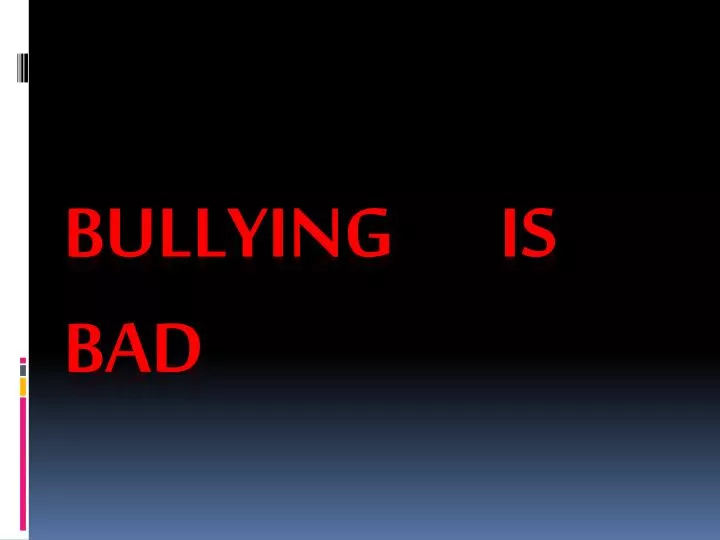 bullying is bad