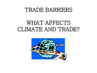 TRADE BARRIERS WHAT AFFECTS CLIMATE AND TRADE?