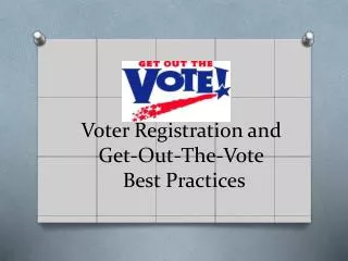 Voter Registration and Get-Out-The-Vote Best Practices