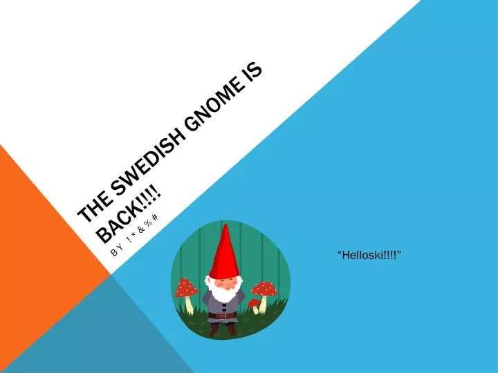 the swedish gnome is back