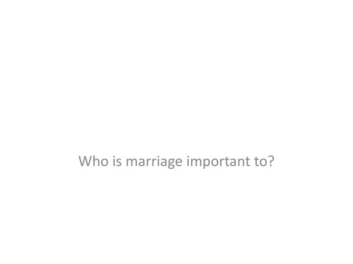 who is marriage important to