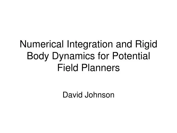 numerical integration and rigid body dynamics for potential field planners
