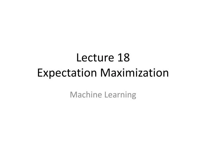 lecture 18 expectation maximization