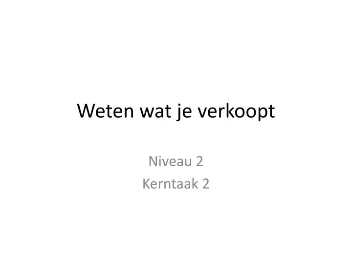 weten wat je verkoopt