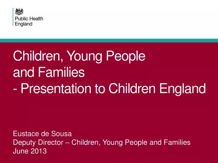children young people and families presentation to children england