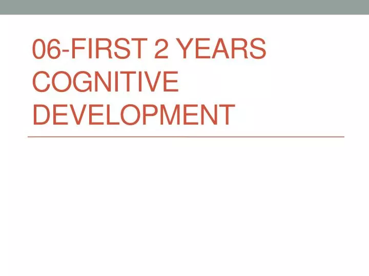06 first 2 years cognitive development