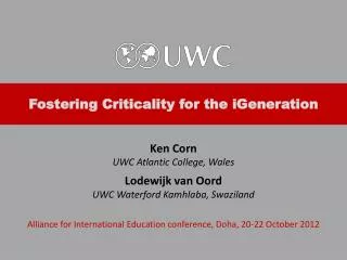 Ken Corn UWC Atlantic College, Wales Lodewijk van Oord UWC Waterford Kamhlaba, Swaziland