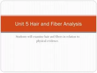 Unit 5 Hair and Fiber Analysis