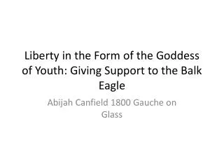 Liberty in the Form of the Goddess of Youth: Giving Support to the Balk Eagle