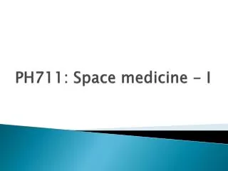 PH711: Space medicine - I