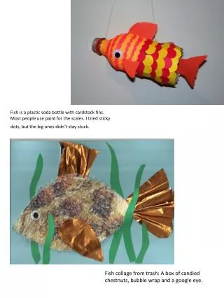 Fish is a plastic soda bottle with cardstock fins.