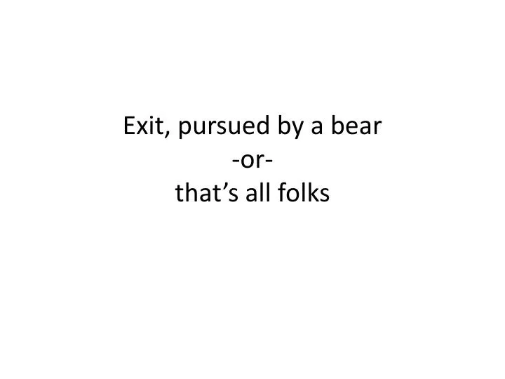 exit pursued by a bear or that s all folks