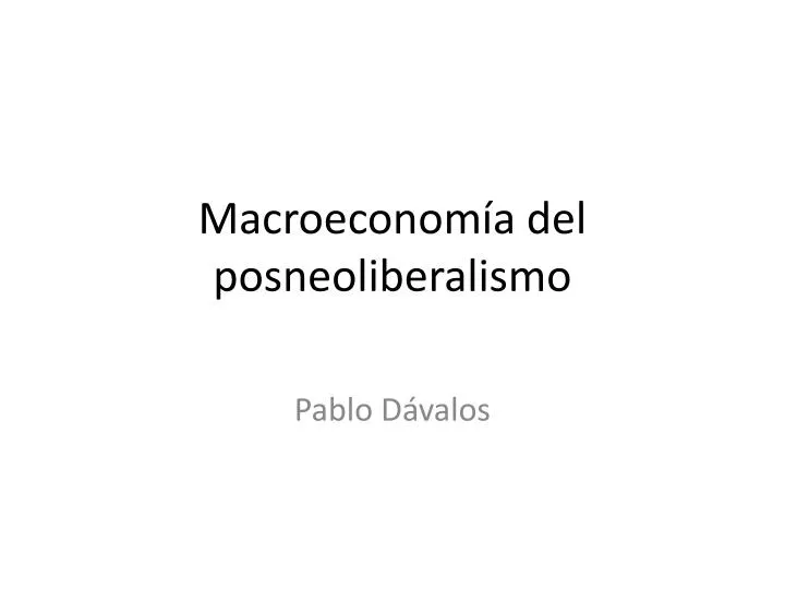 macroeconom a del posneoliberalismo