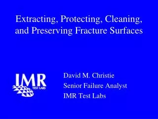 Extracting, Protecting, Cleaning, and Preserving Fracture Surfaces