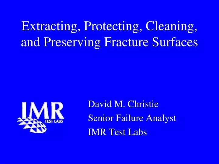 extracting protecting cleaning and preserving fracture surfaces