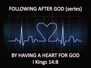 following after god series by having a heart for god i kings 14 8