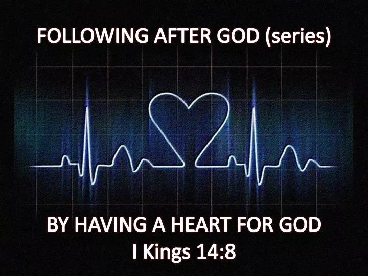 following after god series by having a heart for god i kings 14 8