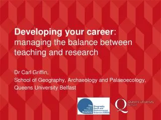 Developing your career : managing the balance between teaching and research Dr Carl Griffin,