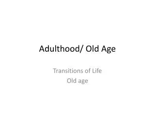 Adulthood/ Old Age