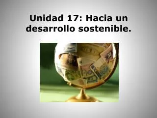 unidad 17 hacia un desarrollo sostenible