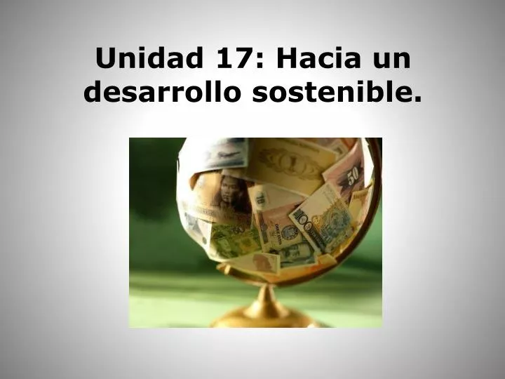unidad 17 hacia un desarrollo sostenible