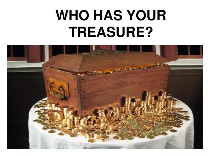 who has your treasure