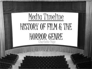 Media Timeline HISTORY OF FILM &amp; THE HORROR GENRE