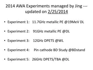 2014 AWA Experiments managed by Jing ---updated on 2/25/2014