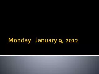 Monday January 9, 2012