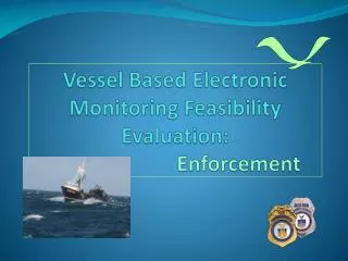 Vessel Based Electronic Monitoring Feasibility Evaluation: Enforcement