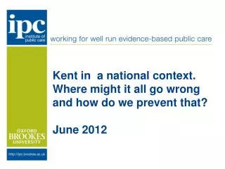 Kent in a national context. Where might it all go wrong and how do we prevent that? June 2012